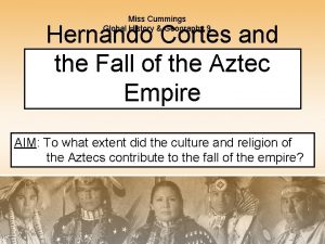 Miss Cummings Global History Geography 9 Hernando Cortes