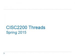 CISC 2200 Threads Spring 2015 Process We learn