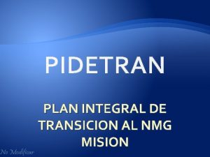 PIDETRAN PLAN INTEGRAL DE TRANSICION AL NMG MISION