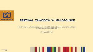 FESTIWAL ZAWODW W MAOPOLSCE Konferencja pn Konferencja Miejsce