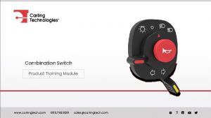 Combination Switch Product Training Module www carlingtech com