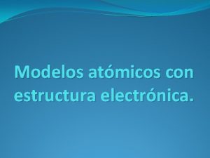 Modelos atmicos con estructura electrnica Estructura de Dalton