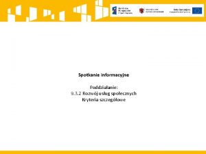 Spotkanie informacyjne Poddziaanie 9 3 2 Rozwj usug