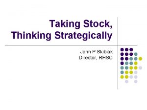 Taking Stock Thinking Strategically John P Skibiak Director
