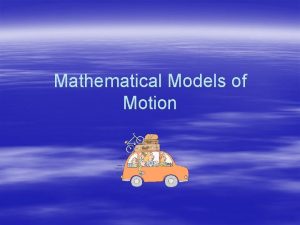 Mathematical Models of Motion Mathematical Models of Motion