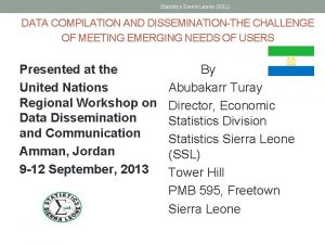 Statistics Sierra Leone SSL DATA COMPILATION AND DISSEMINATIONTHE