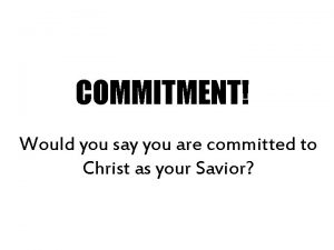 COMMITMENT Would you say you are committed to