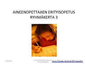 AINEENOPETTAJIEN ERITYISOPETUS RYHMKERTA 3 10222021 Lotta UusitaloMalmivaara HY