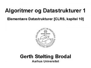 Algoritmer og Datastrukturer 1 Elementre Datastrukturer CLRS kapitel