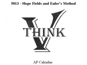 5013 Slope Fields and Eulers Method AP Calculus