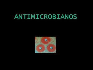 ANTIMICROBIANOS Antimicrobianos HISTRICO O homem sempre utilizou substncias