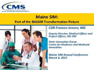 Maine SIM Part of the BIGGER Transformation Picture