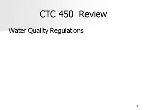 CTC 450 Review Water Quality Regulations 1 CTC