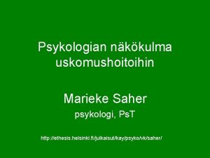 Psykologian nkkulma uskomushoitoihin Marieke Saher psykologi Ps T