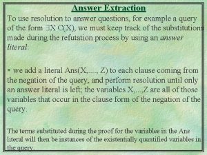 Answer Extraction To use resolution to answer questions