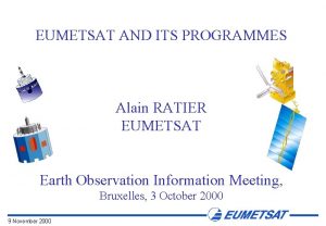 EUMETSAT AND ITS PROGRAMMES Alain RATIER EUMETSAT Earth