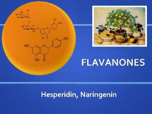 FLAVANONES Hesperidin Naringenin Flavanones The most abundant citrus