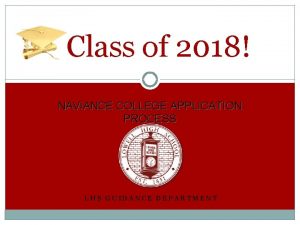 Class of 2018 NAVIANCE COLLEGE APPLICATION PROCESS LHS