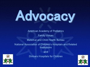 Advocacy American Academy of Pediatrics Family Voices Maternal