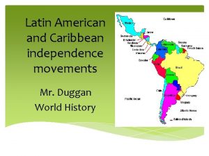 Latin American and Caribbean independence movements Mr Duggan