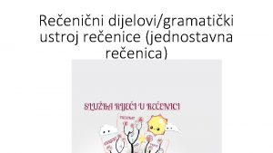 Reenini dijelovigramatiki ustroj reenice jednostavna reenica Apozicija Odredi