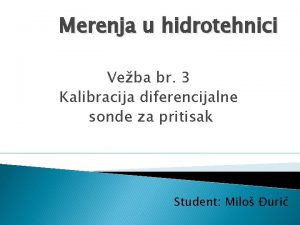 Merenja u hidrotehnici Veba br 3 Kalibracija diferencijalne