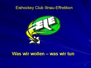 Eishockey Club IllnauEffretikon Was wir wollen was wir