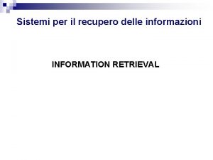 Sistemi per il recupero delle informazioni INFORMATION RETRIEVAL