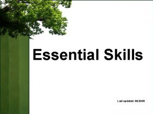 Essential Skills Last updated 082009 Essential Skills Objectives