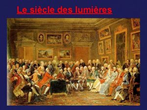 Le sicle des lumires SOMMAIRE I Introduction II