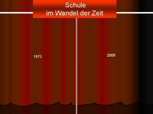 Szenario Schule im Wandel der Zeit 1973 2008