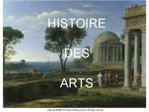 HISTOIRE DES ARTS Histoire des arts q Une