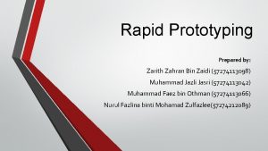 Rapid Prototyping Prepared by Zarith Zahran Bin Zaidi