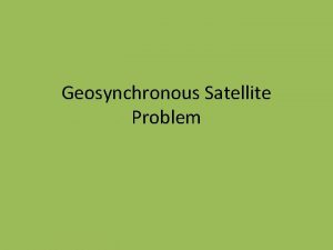 Geosynchronous Satellite Problem What Is a Geosynchronous Orbit