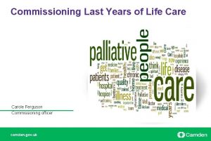 Commissioning Last Years of Life Carole Ferguson Commissioning
