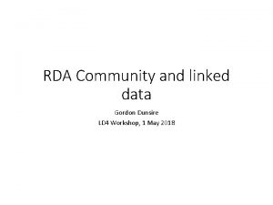 RDA Community and linked data Gordon Dunsire LD