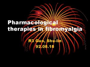 Pharmacological therapies in fibromyalgia R 3 Guo Shulin