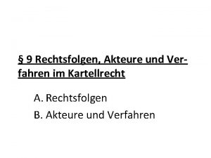 9 Rechtsfolgen Akteure und Verfahren im Kartellrecht A