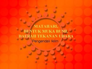 MATAHARI BENTUK MUKA BUMI DAERAH TEKANAN UDARA Pengendali