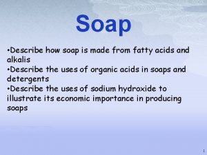 Soap Describe how soap is made from fatty