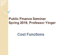 Public Finance Seminar Spring 2019 Professor Yinger Cost