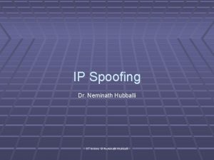 IP Spoofing Dr Neminath Hubballi IIT Indore Neminath