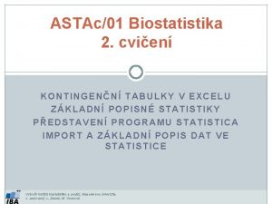 ASTAc01 Biostatistika 2 cvien KONTINGENN TABULKY V EXCELU