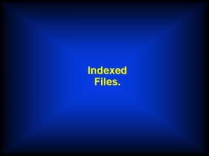 Indexed Files Creating an Indexed File SET SOURCEFORMATFREE