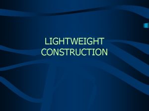 LIGHTWEIGHT CONSTRUCTION LIGHTWEIGHT CONSTRUCTION LIGHTWEIGHT CONSTRUCTION PROGRAM OBJECTIVES