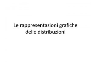 Le rappresentazioni grafiche delle distribuzioni Schema delle rappresentazioni