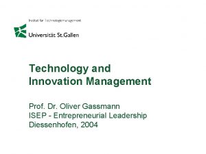 Technology and Innovation Management Prof Dr Oliver Gassmann