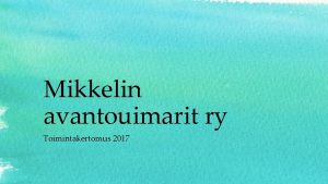 Mikkelin avantouimarit ry Toimintakertomus 2017 Yhdistyksen tarkoitus ja