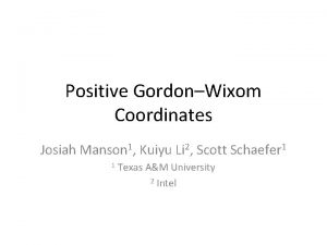 Positive GordonWixom Coordinates Josiah Manson 1 Kuiyu Li