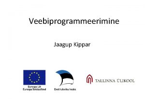 Veebiprogrammeerimine Jaagup Kippar Miks Tnapeval paljudel rakendustel veebiliides